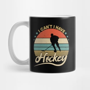 I Cant I Have Hockey Funny Gift For Hockey Lovers Mug